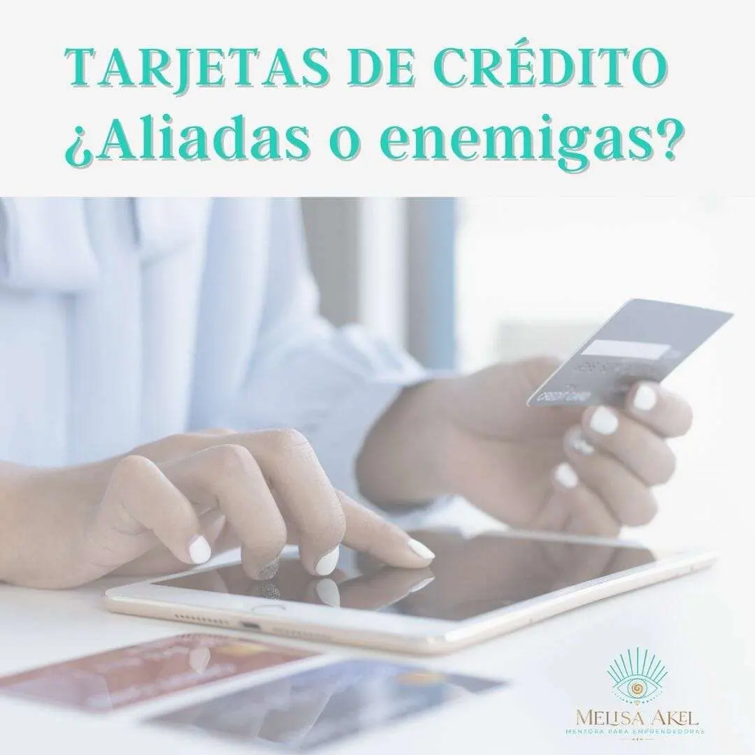 TARJETAS DE CRÉDITO ¿aliadas o enemigas?